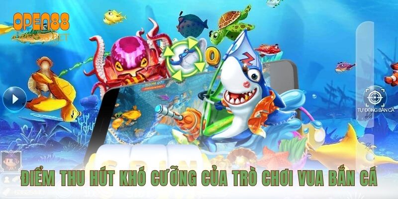 Điểm thu hút khó cưỡng của trò chơi Vua Bắn Cá
