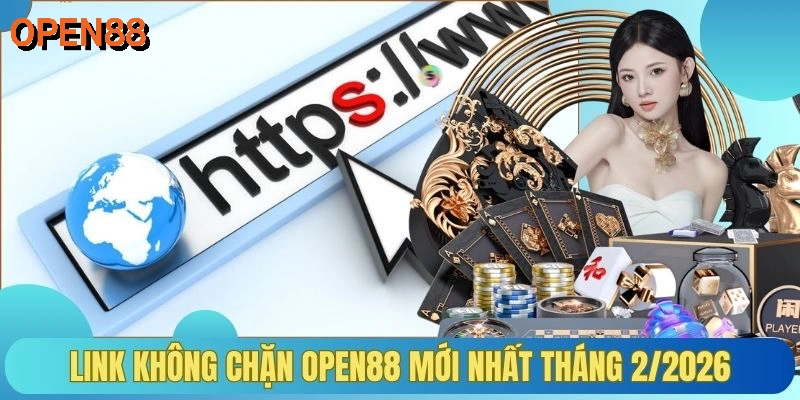 Link không chặn OPEN88 mới nhất tháng 2/2026