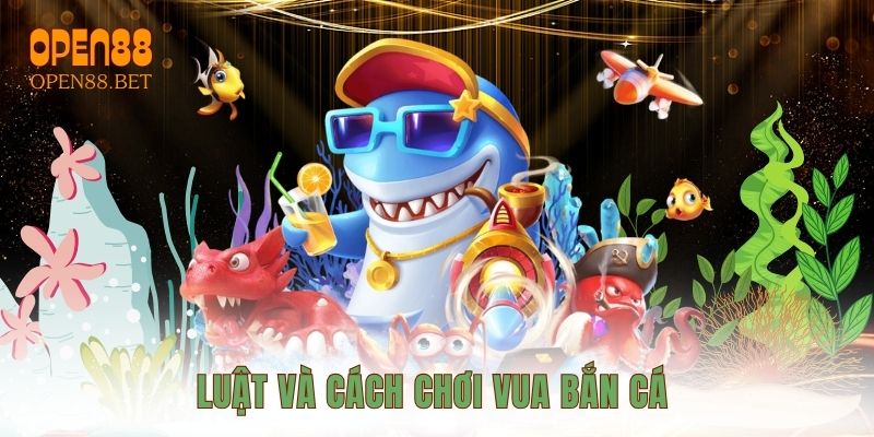 Luật và cách chơi vua bắn cá